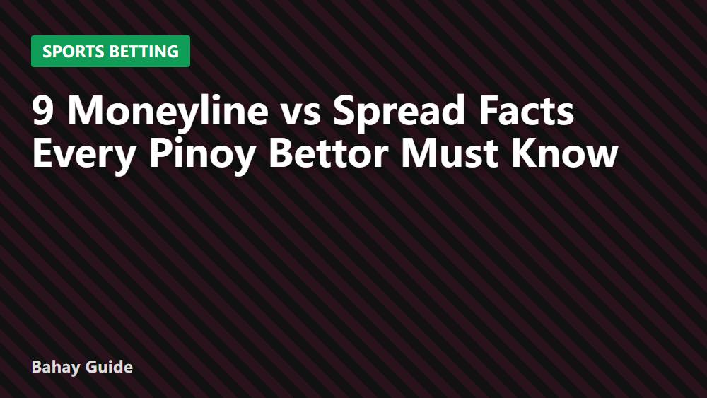 9 Moneyline vs Spread Facts Every Pinoy Bettor Must Know