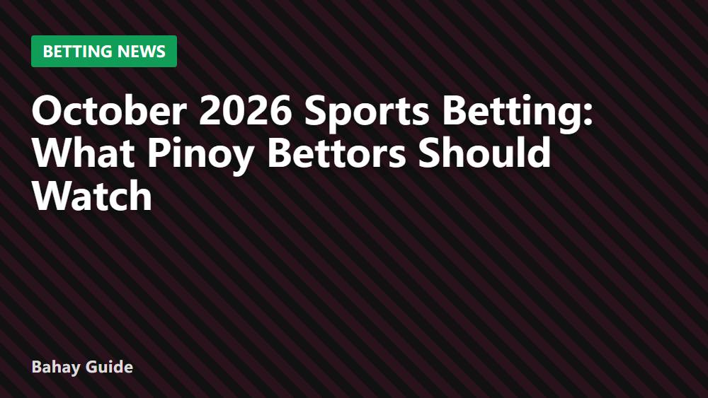 October 2026 Sports Betting: What Pinoy Bettors Should Watch