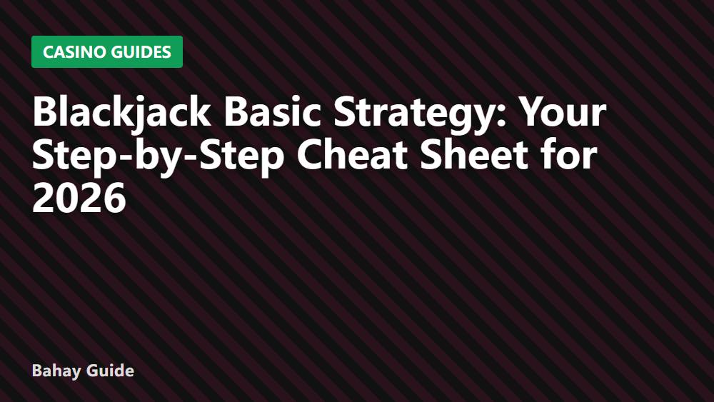 Blackjack Basic Strategy: Your Step-by-Step Cheat Sheet for 2026