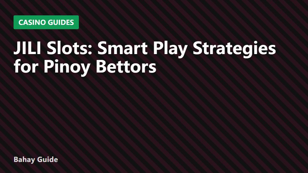 JILI Slots: Smart Play Strategies for Pinoy Bettors