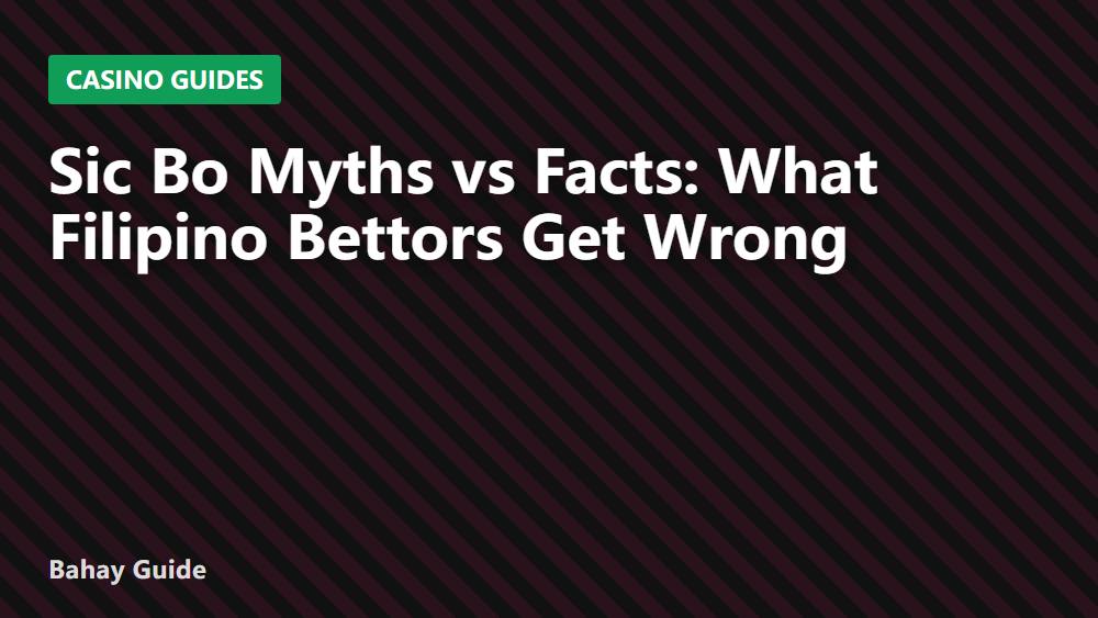 Sic Bo Myths vs Facts: What Filipino Bettors Get Wrong